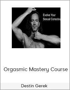 Destin Gerek - Orgasmic Mastery Course