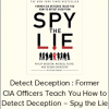 Detect Deception : Former CIA Officers Teach You How to Detect Deception – Spy the Lie