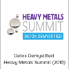 Detox Demystified – Heavy Metals Summit (2018)