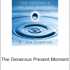 Dr. Joe Dispenza - The Generous Present Moment