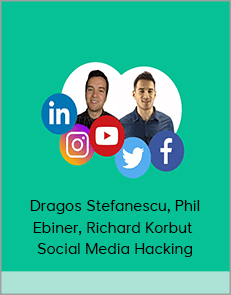 Dragos Stefanescu, Phil Ebiner, Richard Korbut – Social Media Hacking