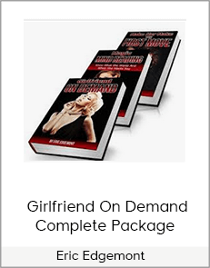 Eric Edgemont – Girlfriend On Demand Complete Package