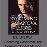 Eric LIFE PUA – Becoming Casanova: The Complete Linear Method