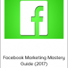 Facebook Ads - Facebook Marketing Mastery Guide (2017)