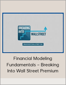 Financial Modeling Fundamentals – Breaking Into Wall Street Premium