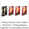 Flirting Texting Tactics Alpha Attraction : Flirting Mastery Hypnotic Conversations Phone