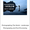 Fstoppers - Photographing The World - Landscape Photography and Post-Processing