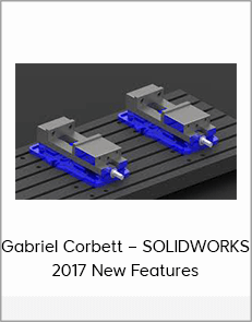 Gabriel Corbett – SOLIDWORKS 2017 New Features