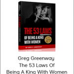 Greg Greenway – The 53 Laws Of Being A King With Women