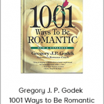 Gregory J. P. Godek - 1001 Ways to Be Romantic