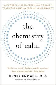 Henry Emmons - The Chemistry of Calm: A Powerful, Drug-Free Plan to Quiet Your Fears and Overcome Your Anxiety