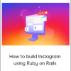 How to build Instagram using Ruby on Rails