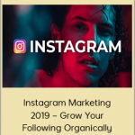 Instagram Marketing 2019 – Grow Your Following Organically