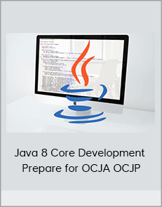 Java 8 Core Development – Prepare for OCJA OCJP