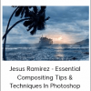 Jesus Ramirez - Essential Compositing Tips & Techniques In Photoshop