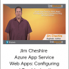 Jim Cheshire – Azure App Service Web Apps: Configuring and Troubleshooting