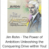 Jim Rohn - The Power of Ambition: Unleashing the Conquering Drive within You!