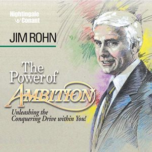 Jim Rohn - The Power of Ambition: Unleashing the Conquering Drive within You!