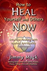 Jimmy Mack - How to Heal Yourself and Others Now