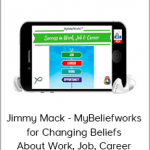 Jimmy Mack - MyBeliefworks for Changing Beliefs About Work, Job, Career