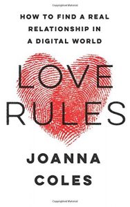 Joanna Coles - Love Rules: How to Find a Real Relationship in a Digital World