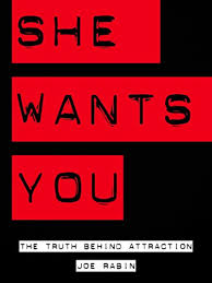 Joe Rabin – She Wants You – The Truth Behind Attraction