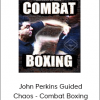 John Perkins Guided Chaos - Combat Boxing