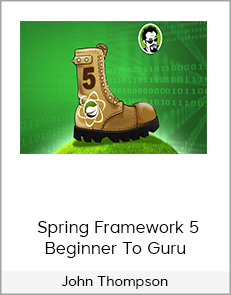 John Thompson – Spring Framework 5 Beginner To Guru