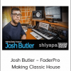 Josh Butler – FaderPro – Making Classic House