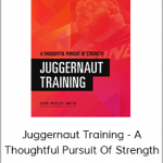 Juggernaut Training - A Thoughtful Pursuit Of Strength