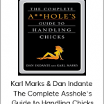 Karl Marks & Dan Indante – The Complete Asshole’s Guide to Handling Chicks