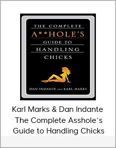 Karl Marks & Dan Indante – The Complete Asshole’s Guide to Handling Chicks