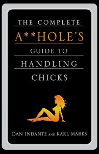 Karl Marks & Dan Indante – The Complete Asshole’s Guide to Handling Chicks