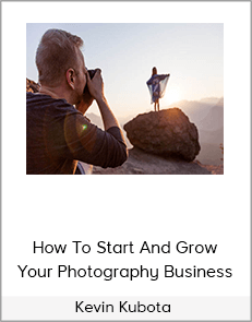 Kevin Kubota – How To Start And Grow Your Photography Business