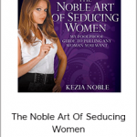 Kezia Noble – The Noble Art Of Seducing Women