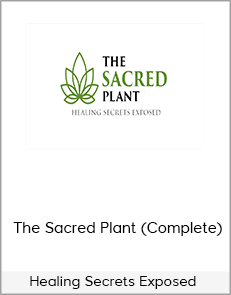 Healing Secrets Exposed – The Sacred Plant (Complete)