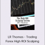 LR Thomas - Trading Forex High ROI Scalping