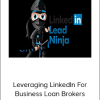 Linkedin Lead Ninja - Leveraging LinkedIn For Business Loan Brokers