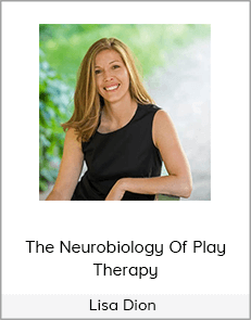 Lisa Dion - The Neurobiology Of Play Therapy