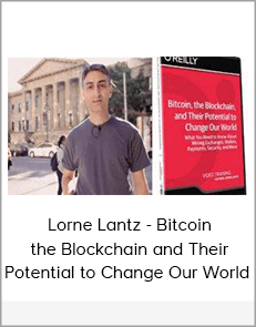 Lorne Lantz - Bitcoin the Blockchain and Their Potential to Change Our World