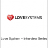 Love System – Interview Series