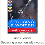 Lucas Lautier – Seducing a woman with words