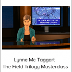 Lynne Mc Taggart – The Field Trilogy Masterclass