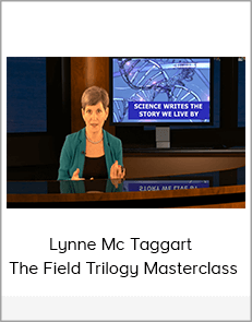 Lynne Mc Taggart – The Field Trilogy Masterclass