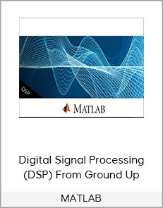 MATLAB – Digital Signal Processing (DSP) From Ground Up