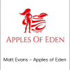 Matt Evans – Apples of Eden