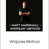 Matt Marshall - Whipsaw Method