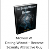 Micheal W – Dating Wizard – Become Sexually Attractive Guy