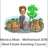 Monica Main - Motherload 2018 (Real Estate Investing Course)