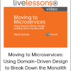 Moving to Microservices: Using Domain–Driven Design to Break Down the Monolith